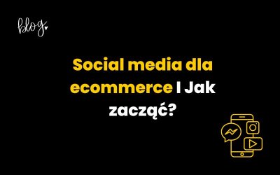 Social media dla ecommerce I Jak zacząć?
