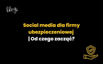 Social media dla firmy ubezpieczeniowej | Od czego zacząć?