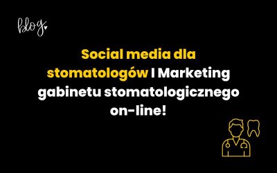 Social media dla stomatologów | Marketing gabinetu stomatologicznego on-line!