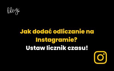 Jak dodać odliczanie na Instagramie? Ustaw licznik czasu!