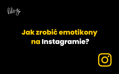 Jak zrobić emotikony na Instagramie? Sprawdź jak z nich korzystać