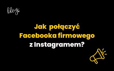 Jak połączyć Facebooka firmowego z Instagramem?