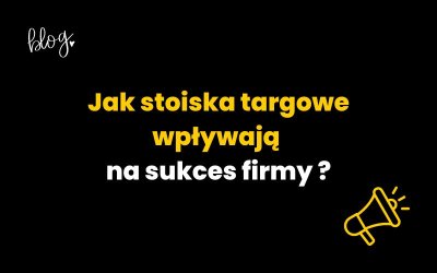 Sztuka prezentacji – jak stoiska targowe wpływają na sukces firmy