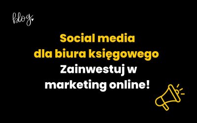 Social media dla biura księgowego. Zainwestuj w marketing online!