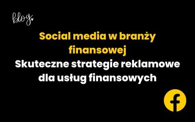 Social media w branży finansowej | Skuteczne strategie reklamowe dla usług finansowych