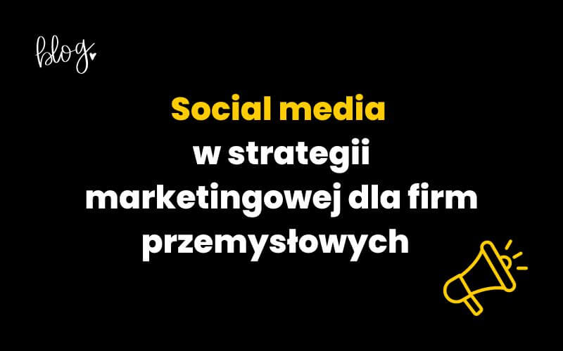 social media w strategii marketingowej dla firm przemysłowych