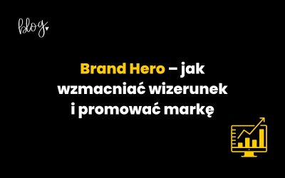 Brand Hero – jak wzmacniać wizerunek i promować markę
