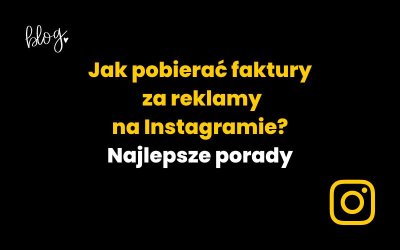 Jak pobierać faktury za reklamy na Instagramie? Najlepsze porady