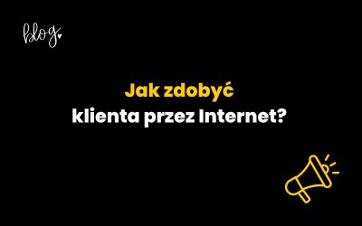 Jak zdobyć klienta przez Internet? [poradnik]