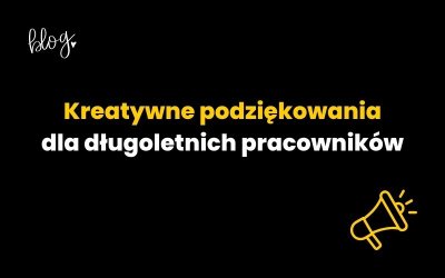 Kreatywne podziękowania dla długoletnich pracowników