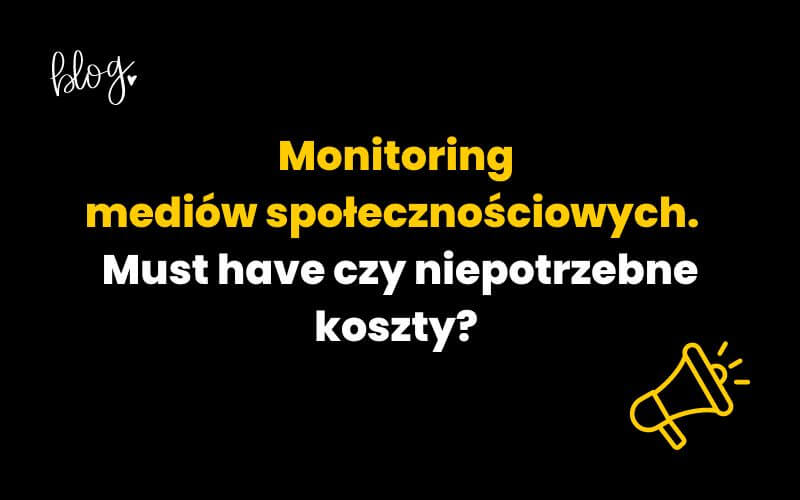 monitoring-mediow-spolecznosciowych-must-have-czy-niepotrzebne-koszty Monitoring mediów społecznościowych. Must have czy niepotrzebne koszty