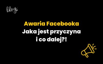 Awaria Facebooka. Jaka jest przyczyna i co dalej?!