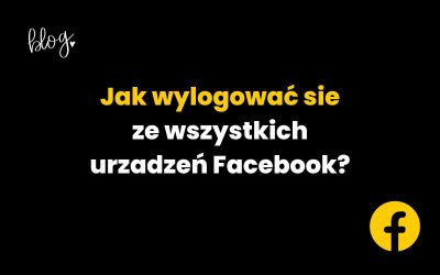 Jak skutecznie wylogować się z Facebooka ze wszystkich urządzeń?
