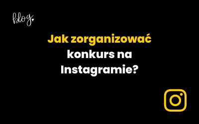 Jak zorganizować konkurs na Instagramie? Praktyczny przewodnik