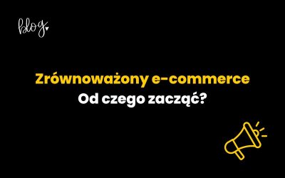 Zrównoważony e-commerce – od czego zacząć?