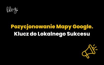 Pozycjonowanie Mapy Google. Klucz do Lokalnego Sukcesu