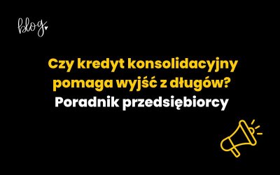 Czy kredyt konsolidacyjny pomaga wyjść z długów? Poradnik przedsiębiorcy
