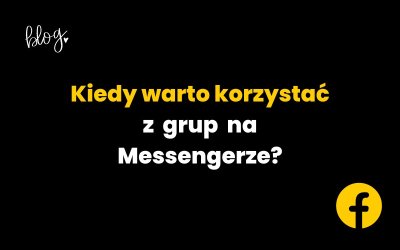 Kiedy warto korzystać z grup na Messengerze?