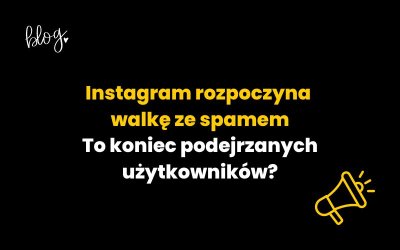 Instagram rozpoczyna walkę ze spamem. To koniec podejrzanych użytkowników?