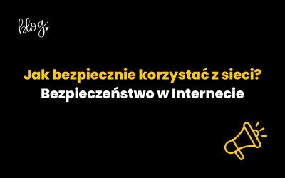 Jak bezpiecznie korzystać z sieci? Bezpieczeństwo w Internecie