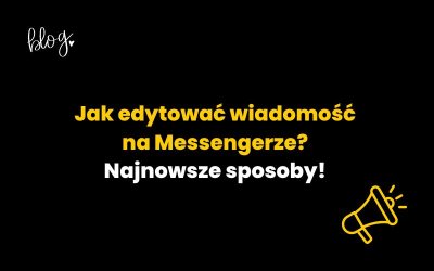 Jak edytować wiadomość na Messengerze? Najnowsze sposoby!