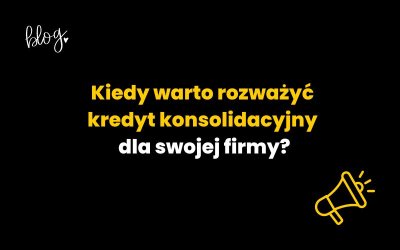 Kiedy warto rozważyć kredyt konsolidacyjny dla swojej firmy?