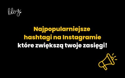 Najlepsze hashtagi na Instagramie, które zwiększą twoje zasięgi!