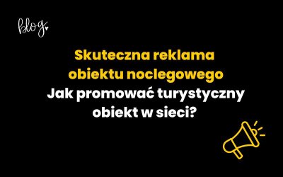 Skuteczna reklama obiektu noclegowego – jak promować turystyczny obiekt w sieci