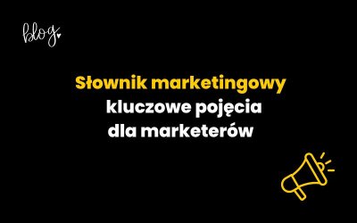 Słownik marketingowy – kluczowe pojęcia dla marketerów