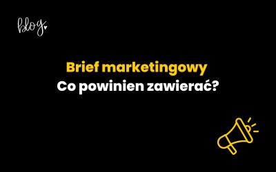 Brief marketingowy – co powinien zawierać? Kluczowe elementy!