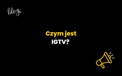 Czym jest IGTV na Instagramie? Funkcje i możliwości platformy