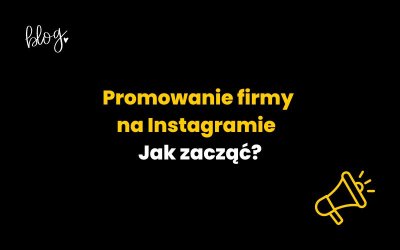 Promowanie firmy na Instagramie – Jak zacząć?