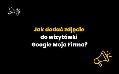 Jak dodać zdjęcie do wizytówki Google Moja Firma? – Poradnik