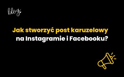 Jak stworzyć post karuzelowy na Instagramie i Facebooku?