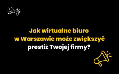 Jak wirtualne biuro w Warszawie może zwiększyć prestiż Twojej firmy?