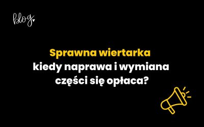 Sprawna wiertarka – kiedy naprawa i wymiana części się opłaca?