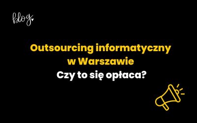 Outsourcing informatyczny w Warszawie – czy to się opłaca?