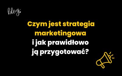 Czym jest strategia marketingowa i jak prawidłowo ją przygotować?