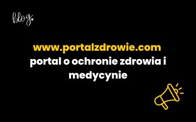 www.portalzdrowie.com – portal o ochronie zdrowia i medycynie