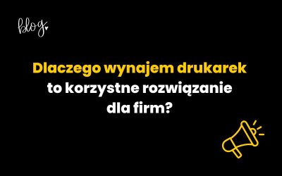 Dlaczego wynajem drukarek to korzystne rozwiązanie dla firm?