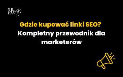 Gdzie kupować linki SEO? Kompletny przewodnik dla marketerów
