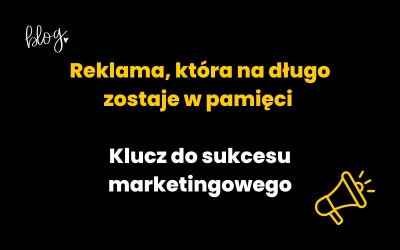 Reklama, która na długo zostaje w pamięci – Klucz do sukcesu marketingowego