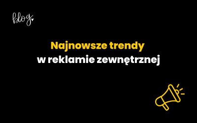 Najnowsze trendy w reklamie zewnętrznej