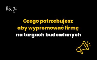 Czego potrzebujesz, aby wypromować firmę na targach branżowych?