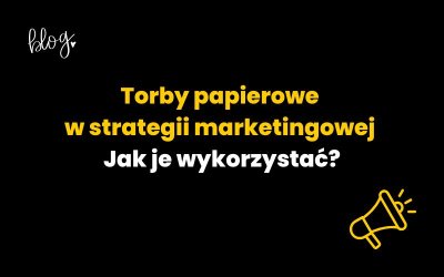 Torby papierowe w strategii marketingowej – jak je wykorzystać?