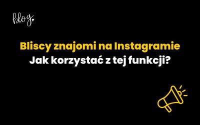 Bliscy znajomi na Instagramie: jak korzystać z tej funkcji?