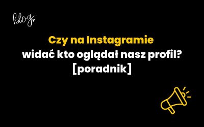 Czy na Instagramie widać kto oglądał nasz profil? [poradnik]