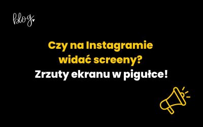 Czy na Instagramie widać screeny? Zrzuty ekranu w pigułce!