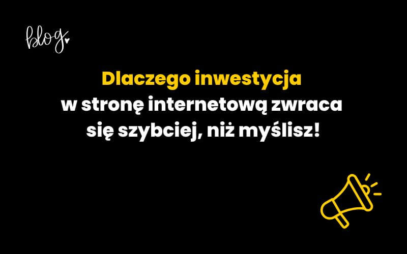 Dlaczego inwestycja w stronę internetową zwraca się szybciej niż myślisz
