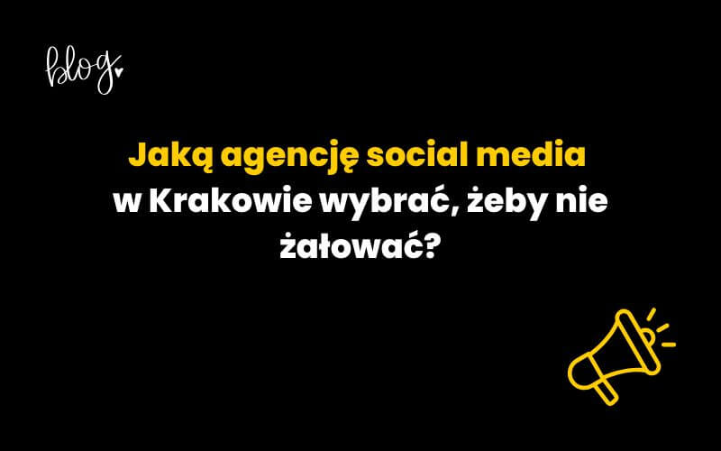 Jaką agencję social media w Krakowie wybrać
